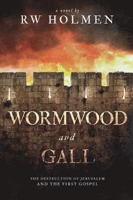 Wormwood and Gall: The Destruction of Jerusalem and the First Gospel 1