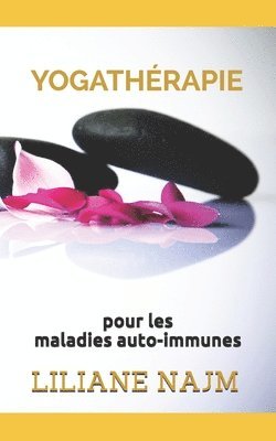 Liliane Najm - La Yogathérapie pour les maladies auto-immunes: Comment gérer l'inflammation et la douleur avec le yoga, la méditation et la relaxation, Häftad
