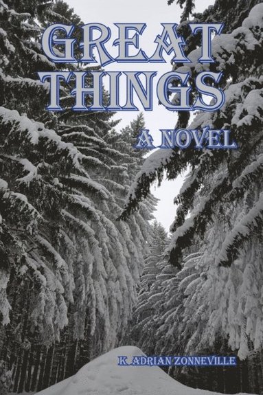 K. Adrian Zonneville, Kim a. Zonneville - Great Things, A Novel, Häftad