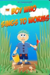 bokomslag The Boy Who Sings to Worms