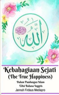 bokomslag Kebahagiaan Sejati (The True Happiness) Dalam Pandangan Islam Edisi Bahasa Inggris