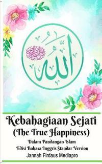 bokomslag Kebahagiaan Sejati (The True Happiness) Dalam Pandangan Islam Edisi Bahasa Inggris Standar Version