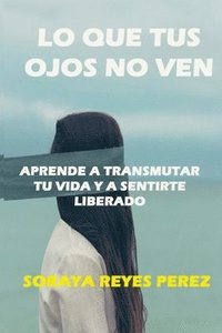 bokomslag Lo que tus ojos no ven