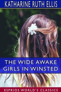 bokomslag The Wide Awake Girls in Winsted (Esprios Classics)