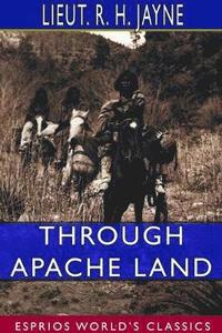 bokomslag Through Apache Land (Esprios Classics)