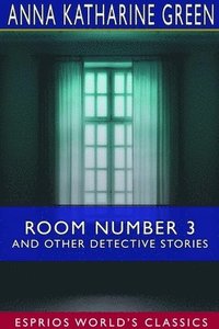 bokomslag Room Number 3 and Other Detective Stories (Esprios Classics)
