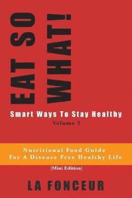 EAT SO WHAT! Smart Ways To Stay Healthy Volume 2 1