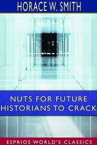 bokomslag Nuts for Future Historians to Crack (Esprios Classics)