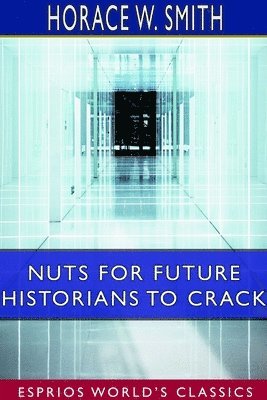bokomslag Nuts for Future Historians to Crack (Esprios Classics)