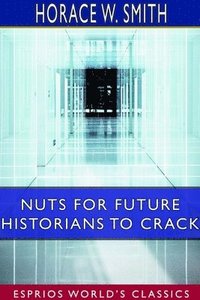 bokomslag Nuts for Future Historians to Crack (Esprios Classics)