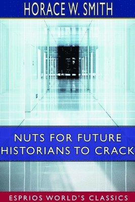 bokomslag Nuts for Future Historians to Crack (Esprios Classics)