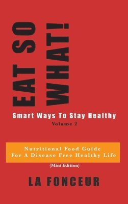 bokomslag EAT SO WHAT! Smart Ways To Stay Healthy Volume 2