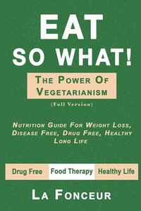 bokomslag Eat So What! The Power of Vegetarianism (Full Version)