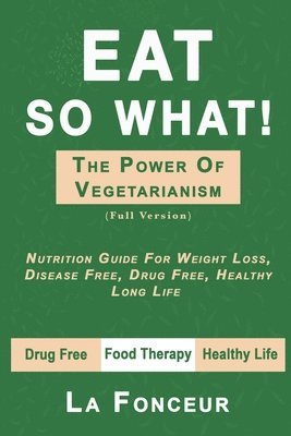 bokomslag Eat So What! The Power of Vegetarianism (Full Version)