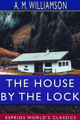 bokomslag The House by the Lock (Esprios Classics)