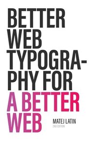 bokomslag Better Web Typography for a Better Web (Second Edition)
