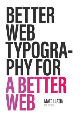 bokomslag Better Web Typography for a Better Web (Second Edition)
