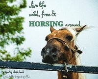 bokomslag Live life wild, free & horsing around