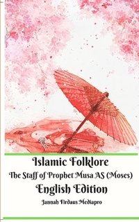bokomslag Islamic Folklore The Staff of Prophet Musa AS (Moses) English Edition