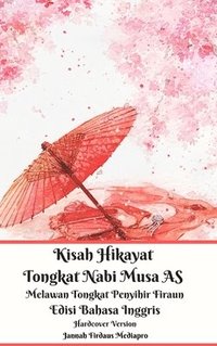 bokomslag Kisah Hikayat Tongkat Nabi Musa AS Melawan Tongkat Penyihir Firaun Edisi Bahasa Inggris Hardcover Version