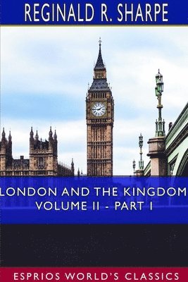 bokomslag London and the Kingdom, Volume II - Part I (Esprios Classics)