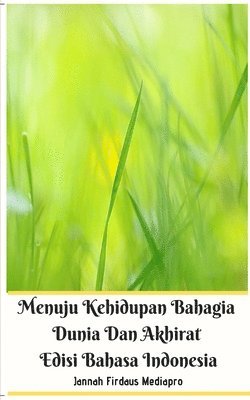 bokomslag Menuju Kehidupan Bahagia Dunia Dan Akhirat Edisi Bahasa Indonesia