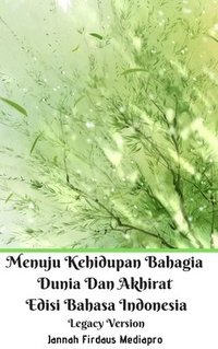 bokomslag Menuju Kehidupan Bahagia Dunia Dan Akhirat Edisi Bahasa Indonesia Legacy Version
