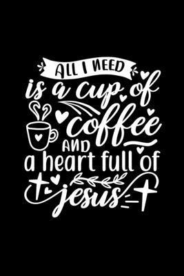 bokomslag All I Need Is A Cup Of Coffee And A Heart Full Of Jesus