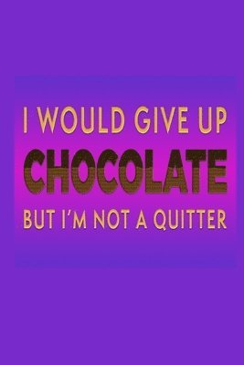 bokomslag I Would Give Up Chocolate But I'm Not A Quitter