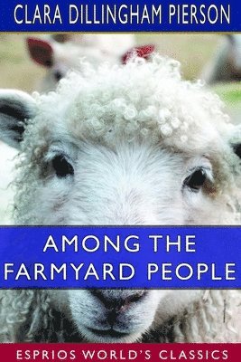 Among the Farmyard People (Esprios Classics) 1