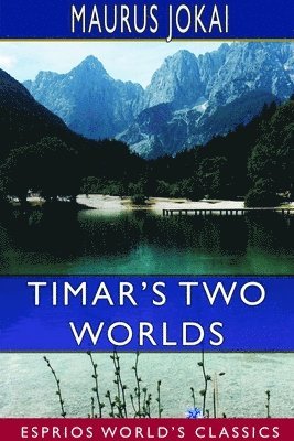 bokomslag Timar's Two Worlds (Esprios Classics)