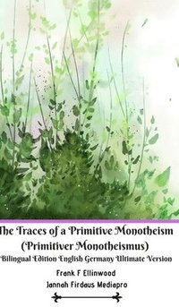 bokomslag The Traces of a Primitive Monotheism (Primitiver Monotheismus) Bilingual Edition English Germany Ultimate Version