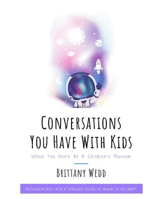 bokomslag Conversations You Have With Kids When You Work At A Children's Museum