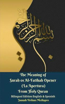bokomslag The Meaning of Surah 01 Al-Fatihah Opener (La Apertura) From Holy Quran Bilingual Edition English And Spanish