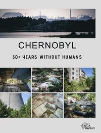 bokomslag Chernobyl - 30+ Years Without Humans (Hardcover Edition)