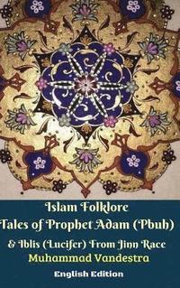 bokomslag Islam Folklore Tales of Prophet Adam (Pbuh) & Iblis (Lucifer) From Jinn Race English Edition