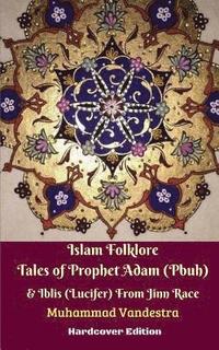 bokomslag Islam Folklore Tales of Prophet Adam (Pbuh) & Iblis (Lucifer) From Jinn Race Hardcover Edition