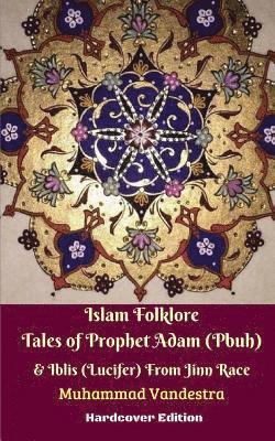 bokomslag Islam Folklore Tales of Prophet Adam (Pbuh) & Iblis (Lucifer) From Jinn Race Hardcover Edition