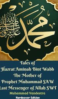 bokomslag Tales of Hazrat Aminah Bint Wahb The Mother of Prophet Muhammad SAW Last Messenger of Allah SWT Hardcover Edition