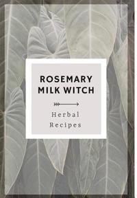 bokomslag Rosemary Milk Witch Herbal Recipes