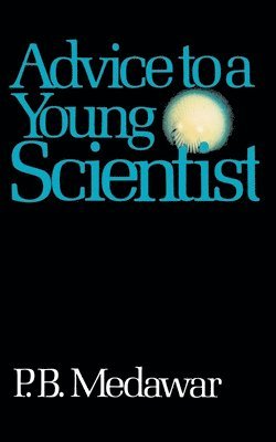 P. B. Medawar - Advice To A Young Scientist, Häftad