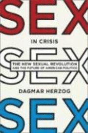 Dagmar Herzog - Sex in Crisis, Inbunden