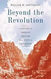 bokomslag Beyond the Revolution: A History of American Thought from Paine to Pragmatism