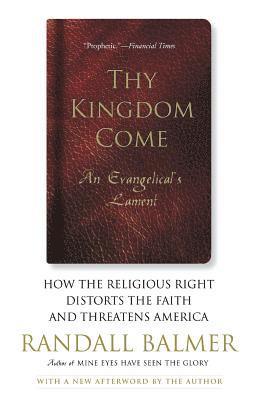 Randall Balmer - Thy Kingdom Come, Häftad