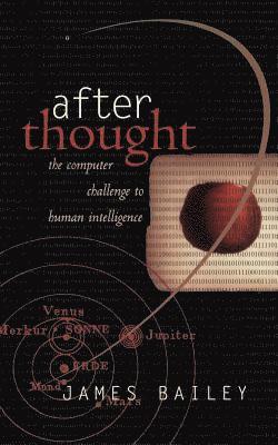 James Bailey - After Thought: The Computer Challenge to Human Intelligence, Häftad