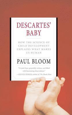 Paul Bloom - Descartes' Baby: How the Science of Child Development Explains What Makes Us Human, Häftad