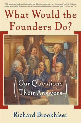 Richard Brookhiser - What Would the Founders Do?: Our Questions, Their Answers, Häftad