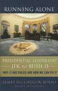 James MacGregor Burns - Running Alone: Presidential Leadership from JFK to Bush II, Häftad
