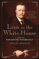 bokomslag Lion in the White House: A Life of Theodore Roosevelt