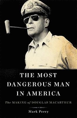bokomslag The Most Dangerous Man in America